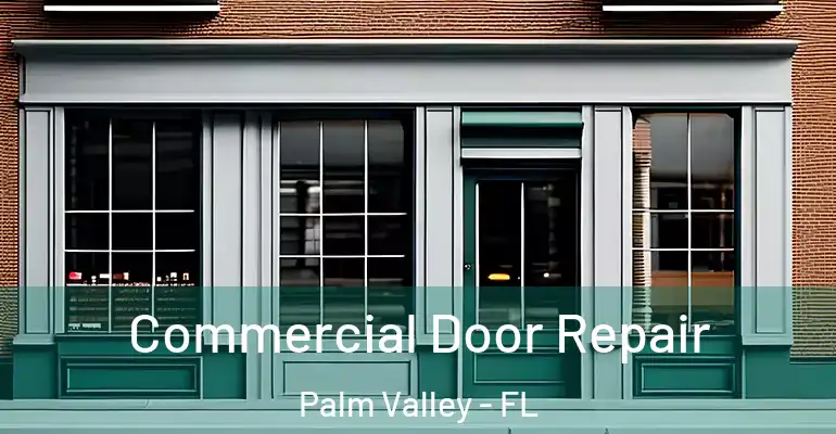  Commercial Door Repair Palm Valley - FL
