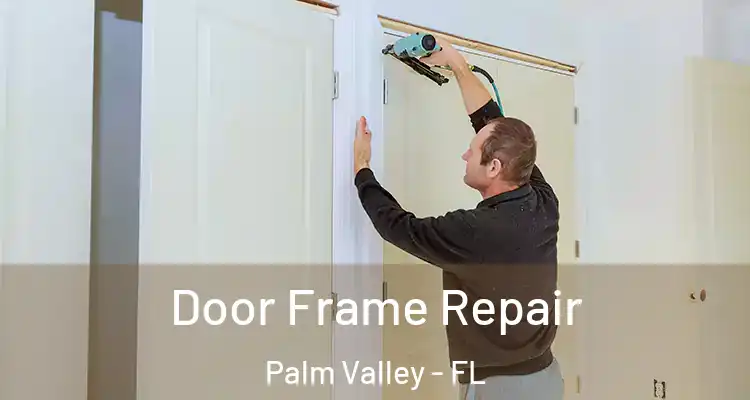  Door Frame Repair Palm Valley - FL