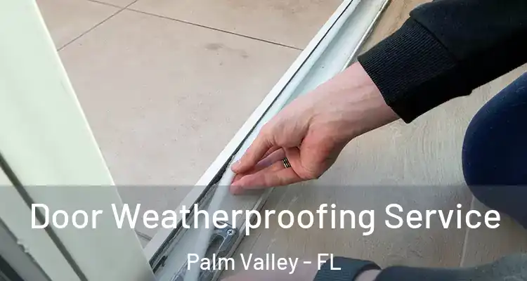  Door Weatherproofing Service Palm Valley - FL