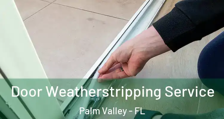  Door Weatherstripping Service Palm Valley - FL