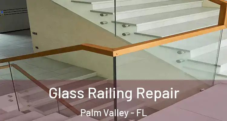  Glass Railing Repair Palm Valley - FL