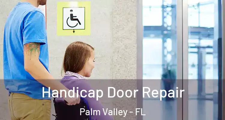  Handicap Door Repair Palm Valley - FL