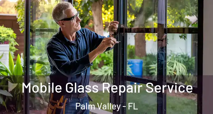  Mobile Glass Repair Service Palm Valley - FL