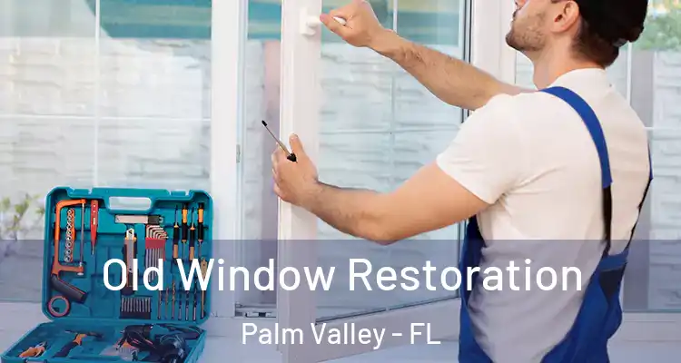  Old Window Restoration Palm Valley - FL