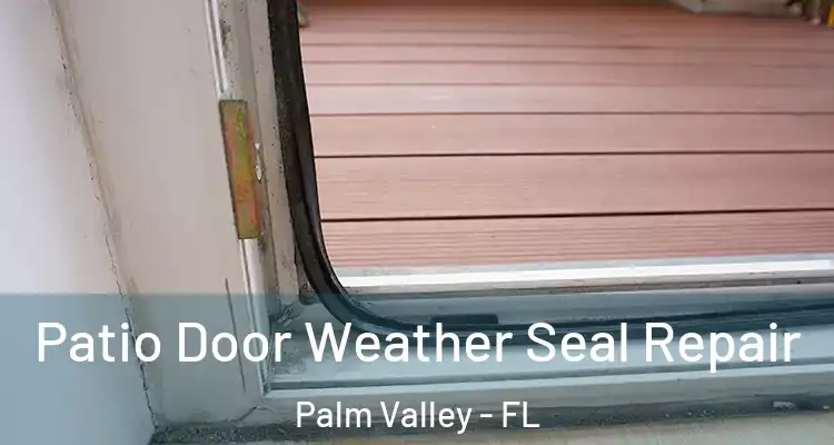  Patio Door Weather Seal Repair Palm Valley - FL
