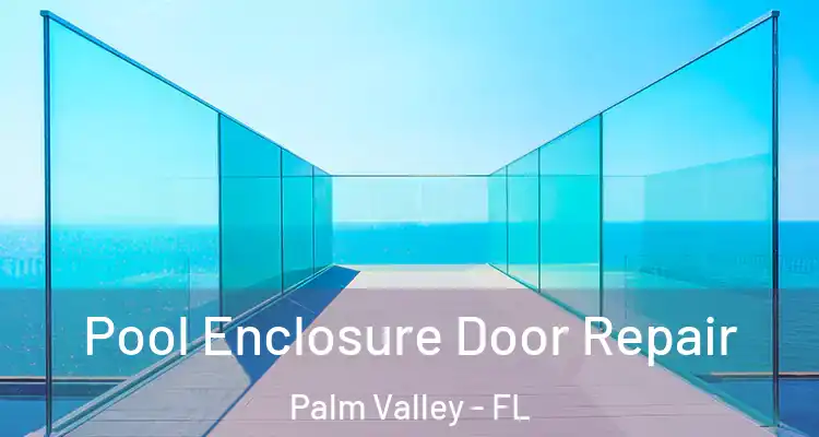  Pool Enclosure Door Repair Palm Valley - FL