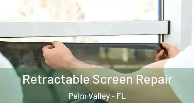  Retractable Screen Repair Palm Valley - FL