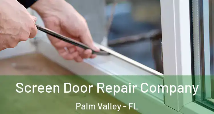  Screen Door Repair Company Palm Valley - FL